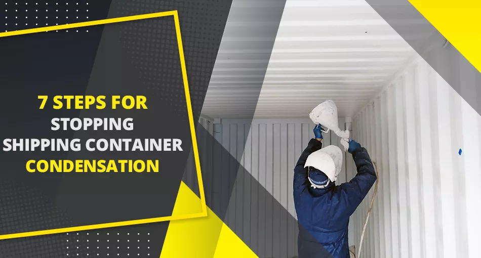 7steps-Shipping-Containers Stopping Shipping Container Condensation